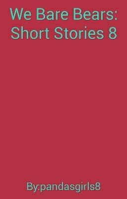 We Bare Bears: Short Stories 8 by pandasgirls8