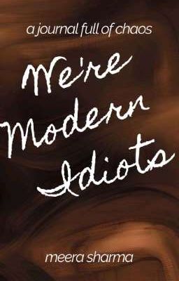 We're Modern Idiots | My Personal Journal