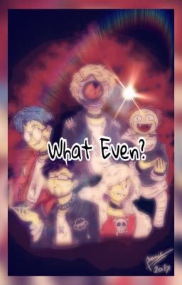 What Even? {Updates}