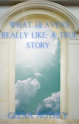 What Heaven's Really Like: A True Story