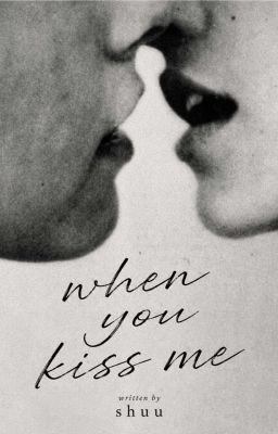 when you kiss me