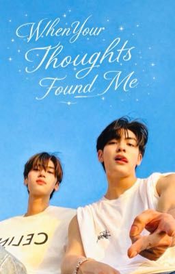 When Your Thoughts Found Me - JoongDunk ( HOÀN)