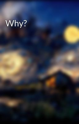 Why?