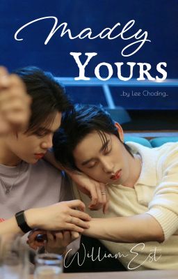 [WilliamEst] MADLY YOURS