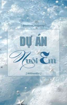 [WilliamEst] [Textfic] Dự án nuôi em