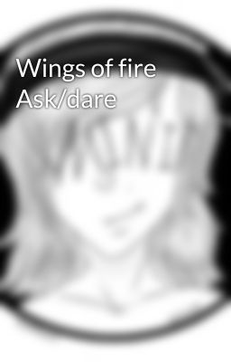 Wings of fire Ask/dare 