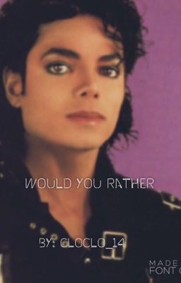 Would You Rather || Michael Jackson 