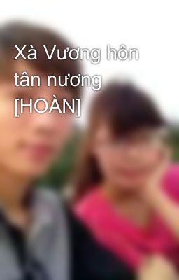 Xà Vương hôn tân nương [HOÀN]