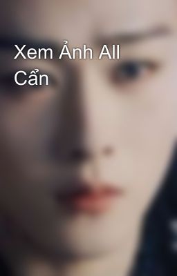 Xem Ảnh All Cẩn 
