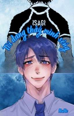 [Xem ảnh thể/Fanfic] Tôi thấy mình đang sống