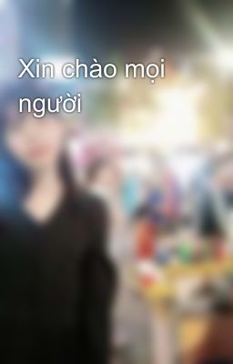 Xin chào mọi người 