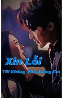 Xin Lỗi Tôi Không Thể Buông Em 