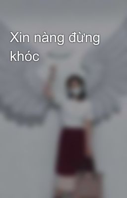 Xin nàng đừng khóc