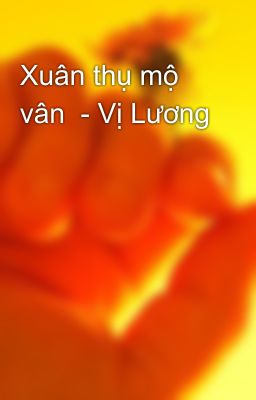 Xuân thụ mộ vân  - Vị Lương