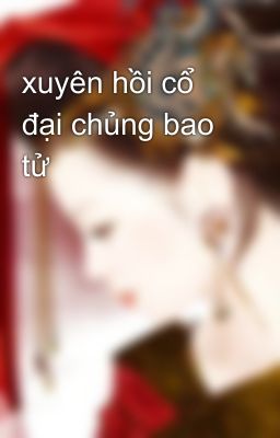 xuyên hồi cổ đại chủng bao tử