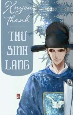 XUYÊN THÀNH THƯ SINH LANG