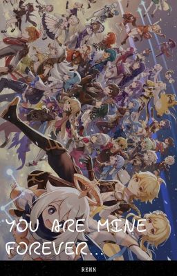 [Y/N x GENSHIN CHARACTERS] 𝐘𝐨𝐮 𝐚𝐫𝐞 𝐦𝐢𝐧𝐞 𝐟𝐨𝐫𝐞𝐯𝐞𝐫...