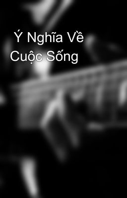  Ý Nghĩa Về Cuộc Sống 