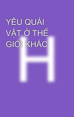 YÊU QUÁI VẬT Ở THẾ GIỚI KHÁC