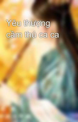 Yêu thượng cầm thú ca ca