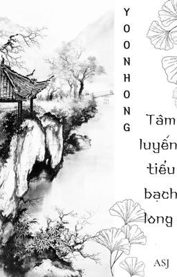 [YOONHONG] - TÂM LUYẾN TIỂU BẠCH LONG