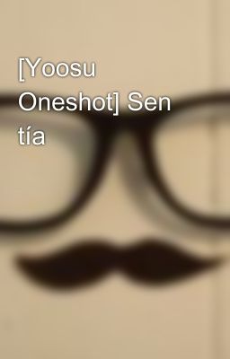 [Yoosu Oneshot] Sen tía