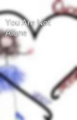 You Are Not Alone