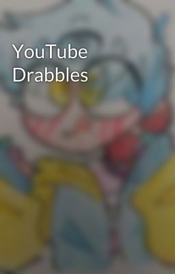 YouTube Drabbles