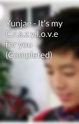 Yunjae - It's my C.r.a.z.y.l.o.v.e for you (Completed)