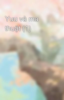 Yuu và ma thuật (1)