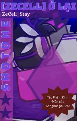 [ZeCell] Ở Lại - ONESHOT