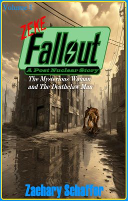 Zeke Fallout (Volume 1) The Mysterious Woman and The Deathclaw Man