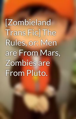 [Zombieland Trans Fic] The Rules, or: Men are From Mars, Zombies are From Pluto.