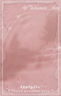 ⎯⎯ ୨ 𝚃𝚑𝚎𝚛𝚎 𝚊𝚛𝚎 𝘰𝘵𝘩𝘦𝘳 𝚠𝚊𝚢𝚜 / ᴬᵖᵖˡʸᶠⁱᶜ!୧ ⎯⎯