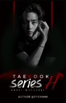 •ᴛᴀᴇᴋᴏᴏᴋ• Series H