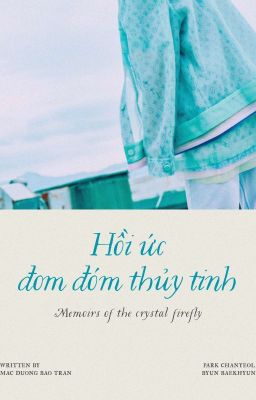 「 ° 𝒄𝒉𝒂𝒏𝒃𝒂𝒆𝒌 ° | Hồi ức Đom đóm thủy tinh 」