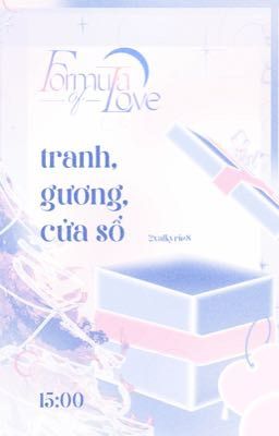 𝒇𝒐𝒓𝒎𝒖𝒍𝒂 𝒐𝒇 𝒍𝒐𝒗𝒆 ☪︎ 15:00 | tranh, gương, cửa sổ