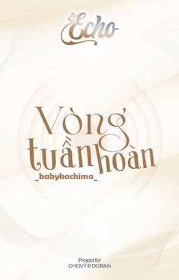 ˗𝓔𝓬𝓱𝓸 | 23:00 ༉‧₊˚ Vòng tuần hoàn