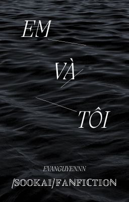 [𝕊𝕆𝕆𝕂𝔸𝕀] 𝙀𝙢 𝙫𝙖̀ 𝙏𝙤̂𝙞 (one-shot)