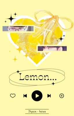 [𝖒𝖔𝖔𝖓𝖋𝖆𝖑𝖑 | 2hyeon] Lemon...