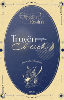 『 𝙀𝙩𝙝𝙚𝙧𝙚𝙖𝙡 𝙍𝙚𝙖𝙡𝙢 ༊· 11:00 』Truyện cổ tích