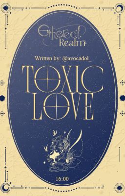 『 𝙀𝙩𝙝𝙚𝙧𝙚𝙖𝙡 𝙍𝙚𝙖𝙡𝙢 ༊· 16:00 』toxic love