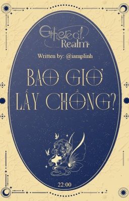 『 𝙀𝙩𝙝𝙚𝙧𝙚𝙖𝙡 𝙍𝙚𝙖𝙡𝙢 ༊· 20:00 』 Bao giờ lấy chồng?